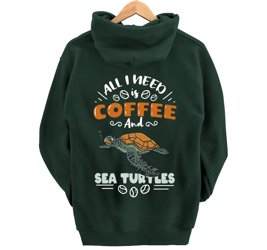 All I Need Is Coffee And Sea Turtles Pullover Hoodie
