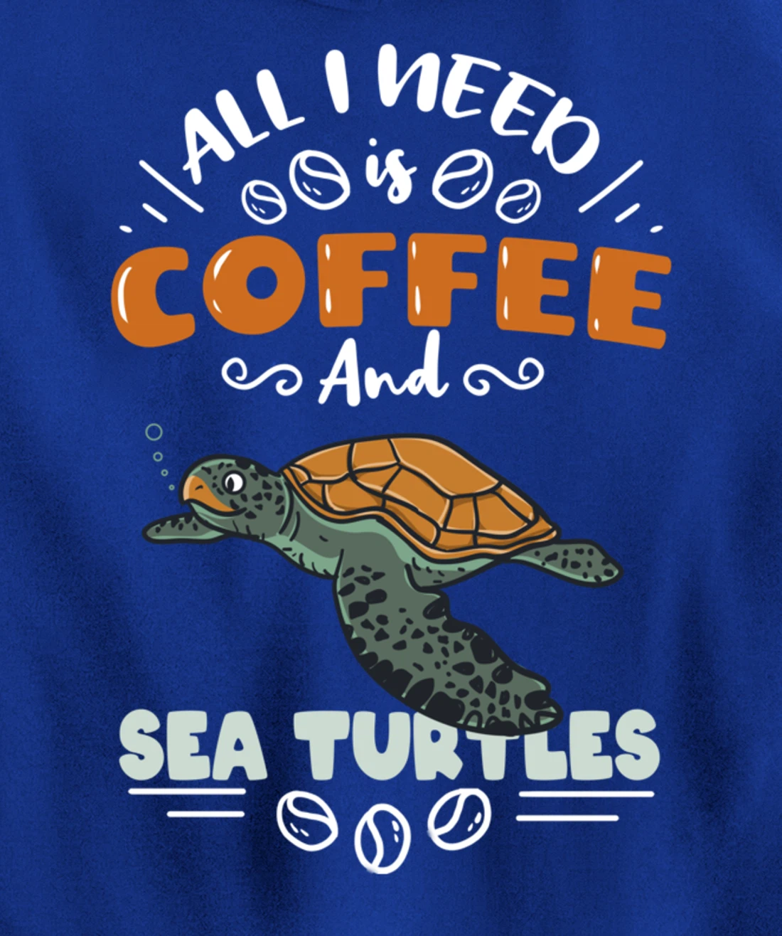 All I Need Is Coffee And Sea Turtles Pullover Hoodie