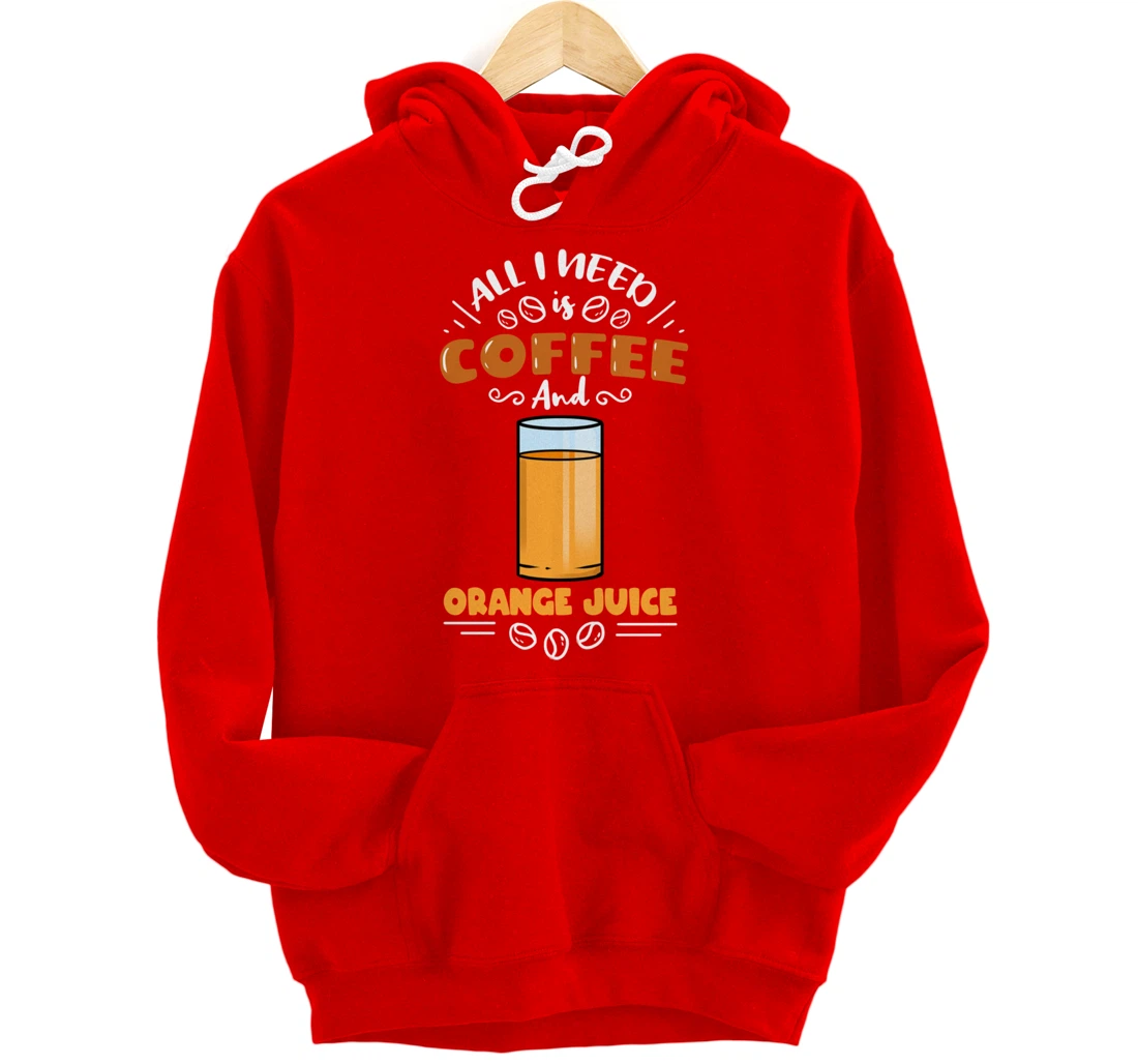 All I Need Is Coffee And Orange Juice Pullover Hoodie