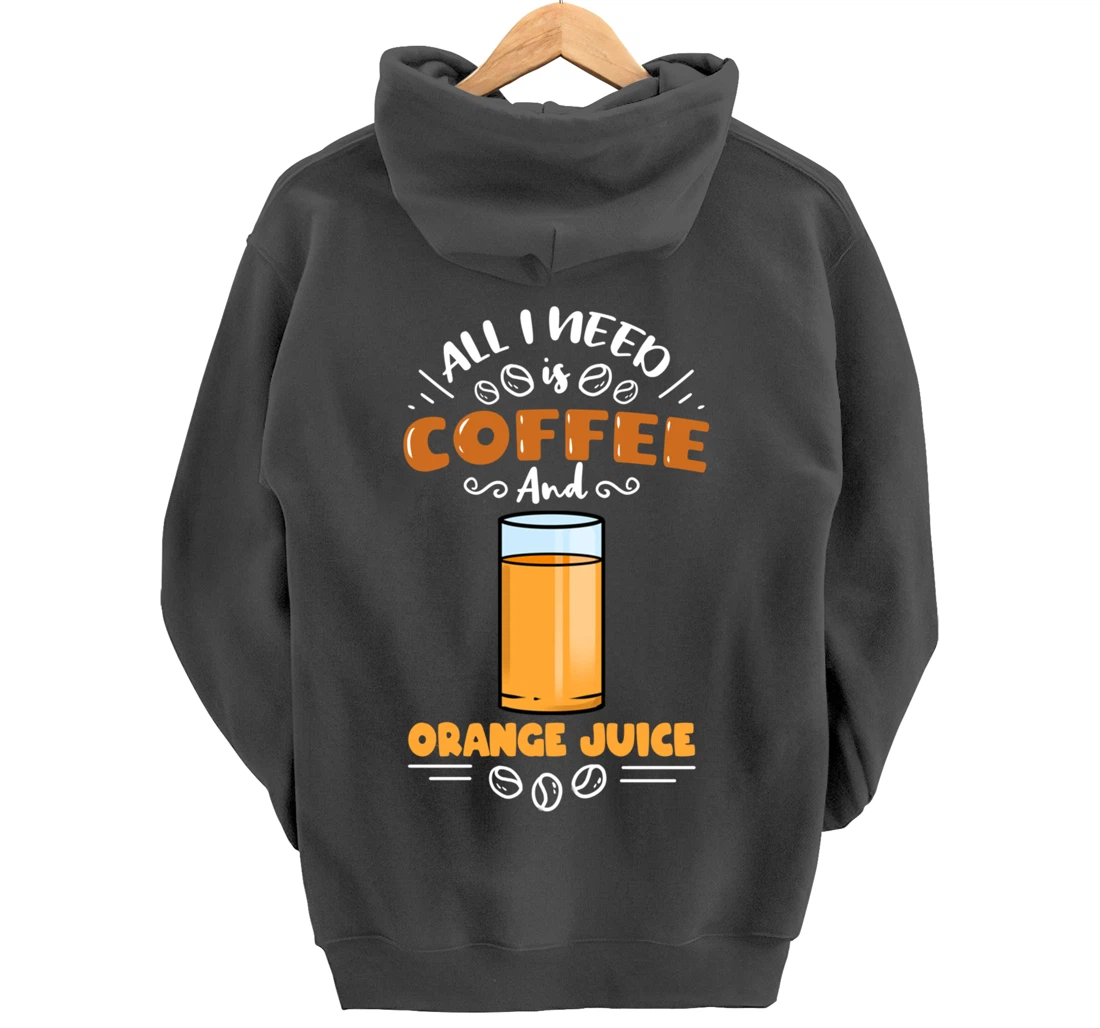 All I Need Is Coffee And Orange Juice Pullover Hoodie