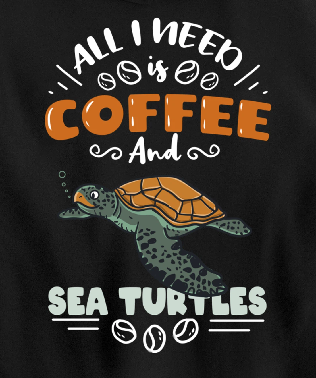 All I Need Is Coffee And Sea Turtles Pullover Hoodie