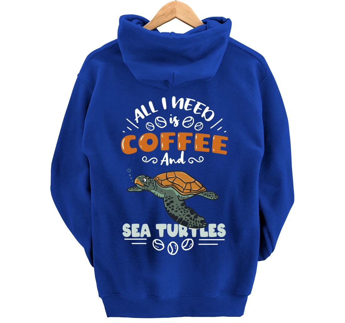 All I Need Is Coffee And Sea Turtles Pullover Hoodie