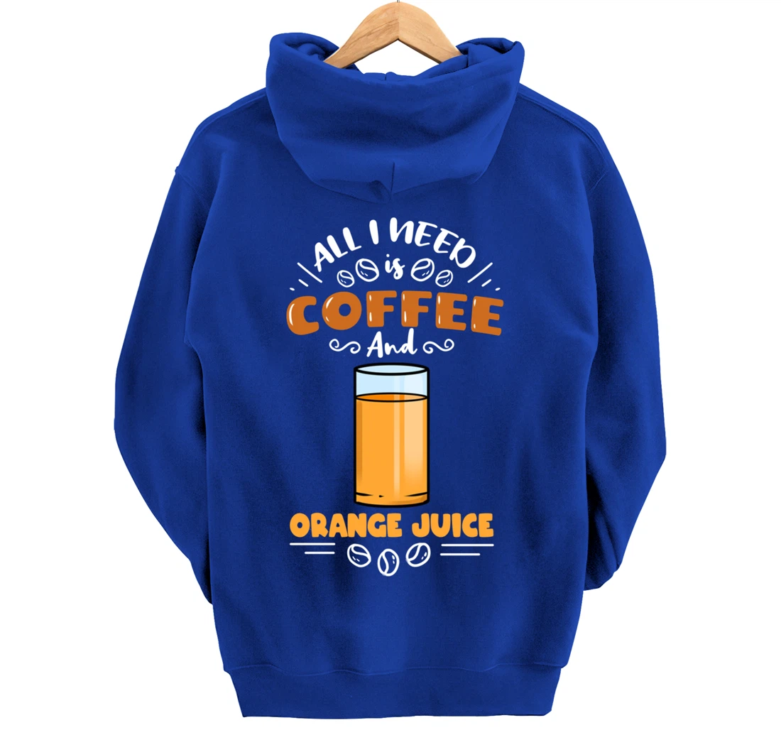All I Need Is Coffee And Orange Juice Pullover Hoodie