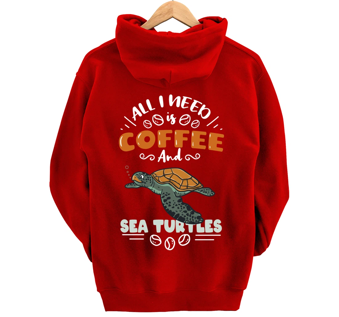 All I Need Is Coffee And Sea Turtles Pullover Hoodie