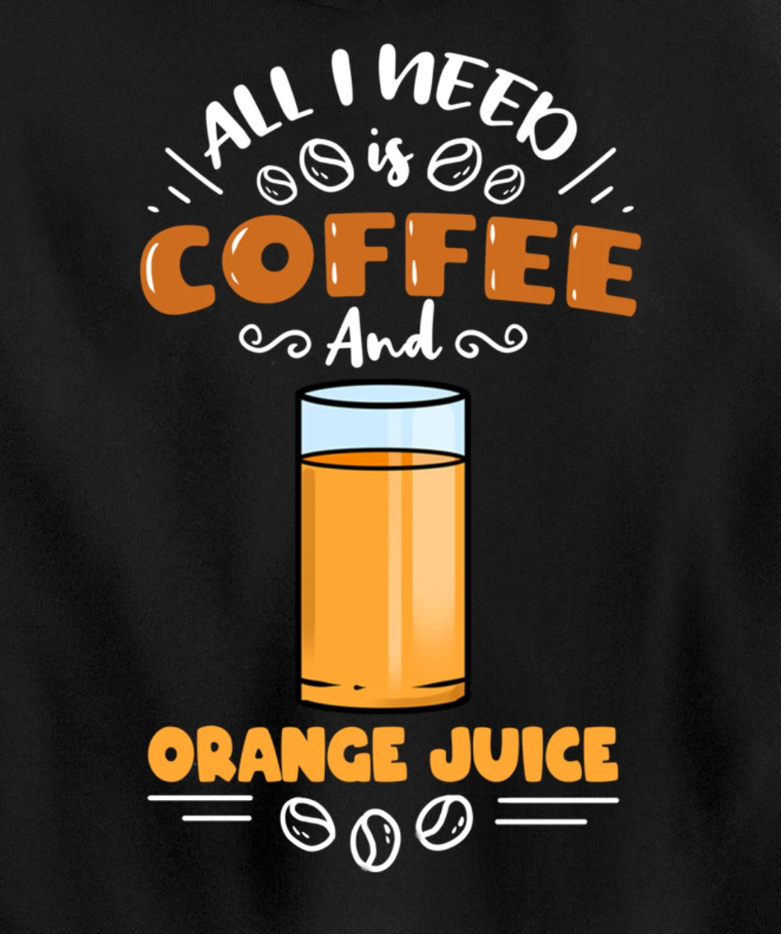 All I Need Is Coffee And Orange Juice Pullover Hoodie