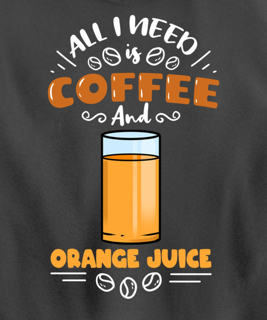 All I Need Is Coffee And Orange Juice Pullover Hoodie