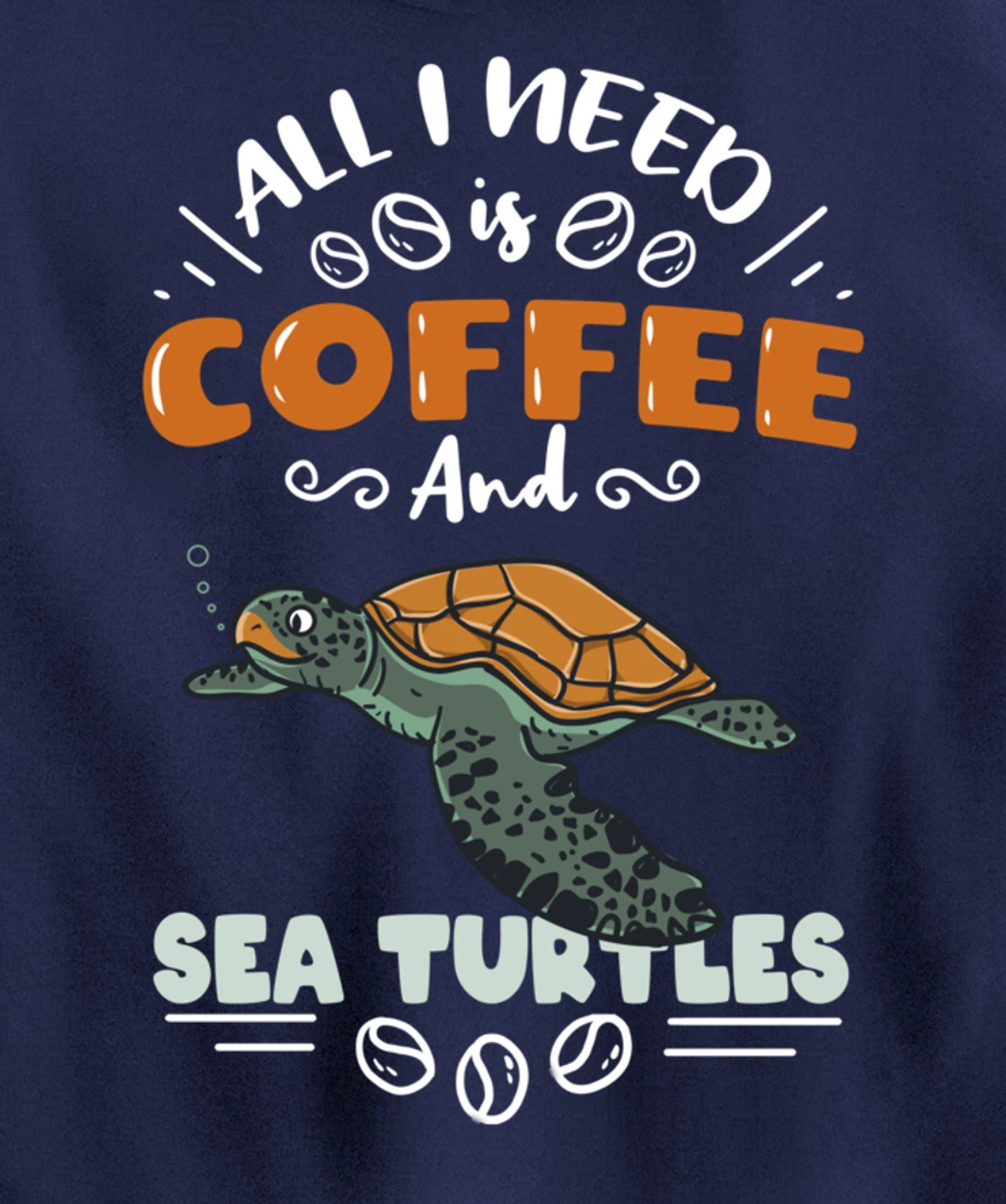 All I Need Is Coffee And Sea Turtles Pullover Hoodie