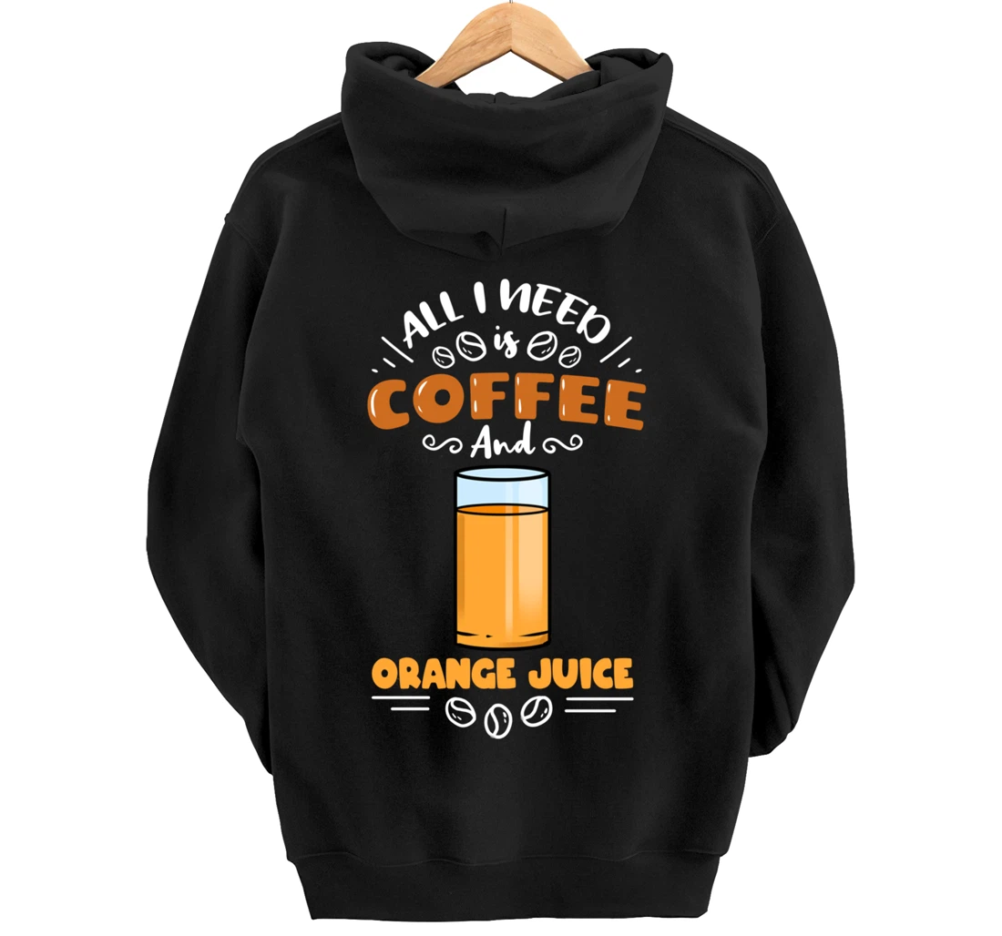 All I Need Is Coffee And Orange Juice Pullover Hoodie