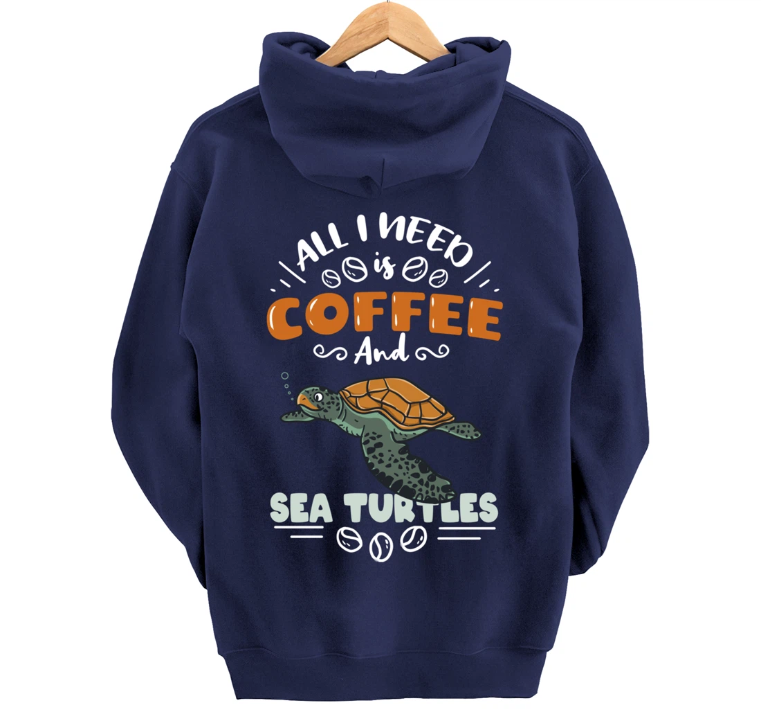 All I Need Is Coffee And Sea Turtles Pullover Hoodie