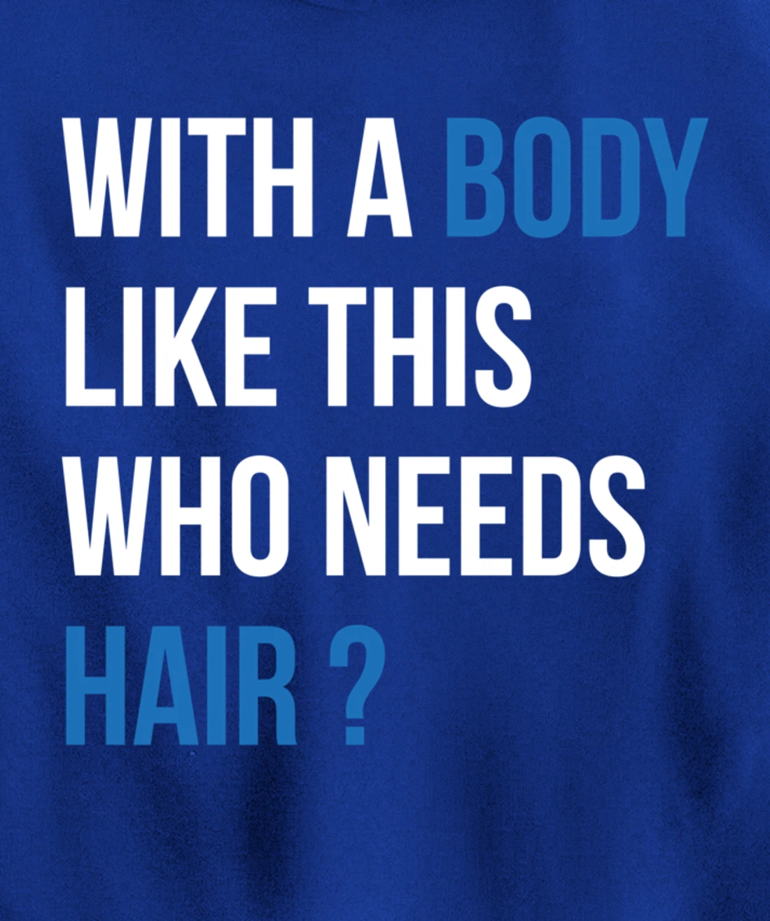 With A Body Like This Who Needs Hair - Funny Bald Man Pullover Hoodie