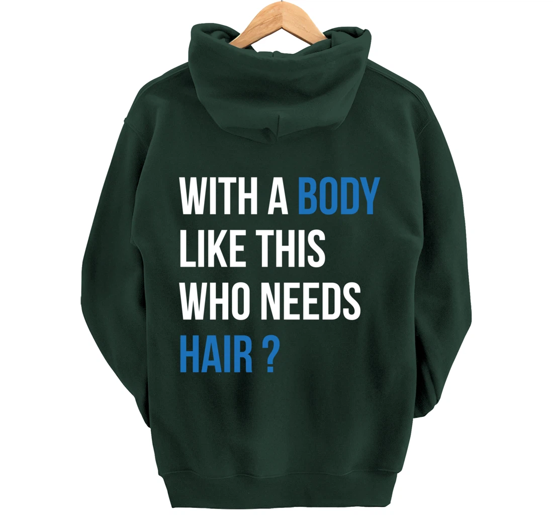 With A Body Like This Who Needs Hair - Funny Bald Man Pullover Hoodie