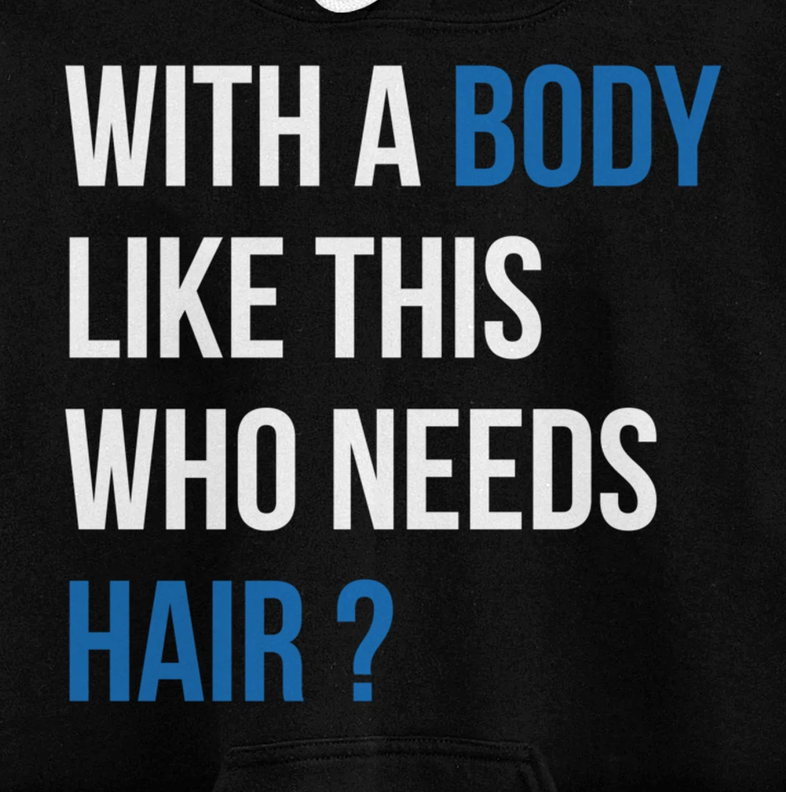 With A Body Like This Who Needs Hair - Funny Bald Man Pullover Hoodie