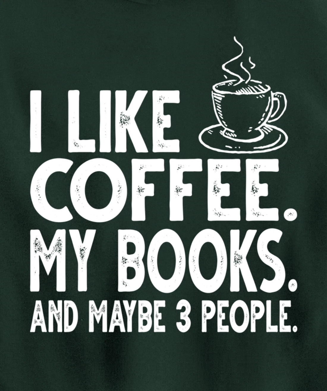 I like Coffee My Books and Maybe 3 People Funny Bookworm Pullover Hoodie