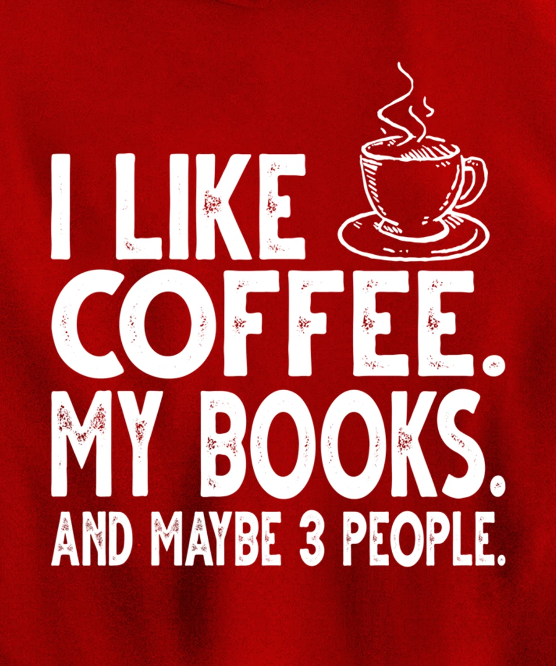 I like Coffee My Books and Maybe 3 People Funny Bookworm Pullover Hoodie