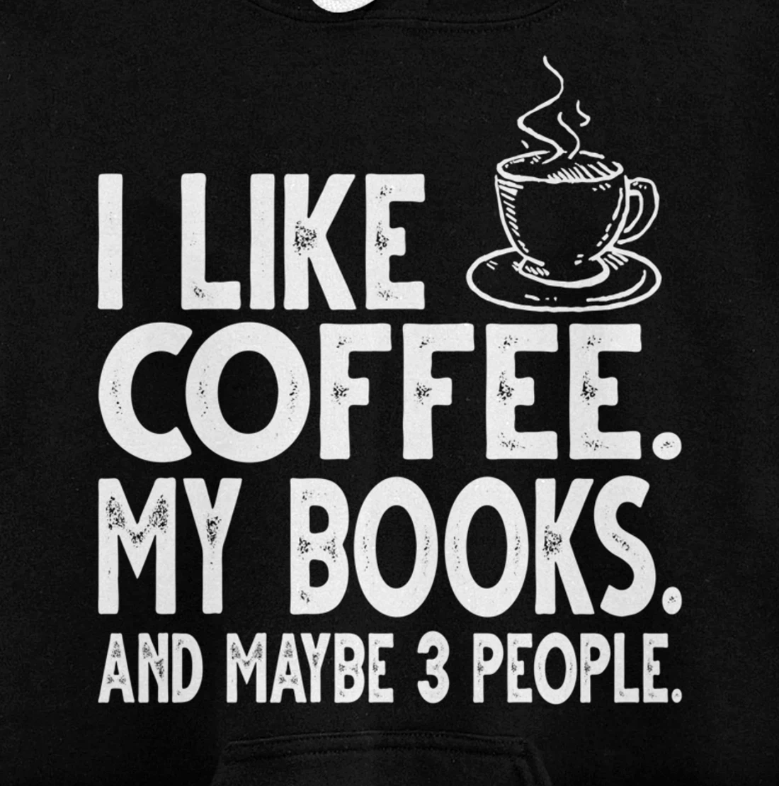 I like Coffee My Books and Maybe 3 People Funny Bookworm Pullover Hoodie