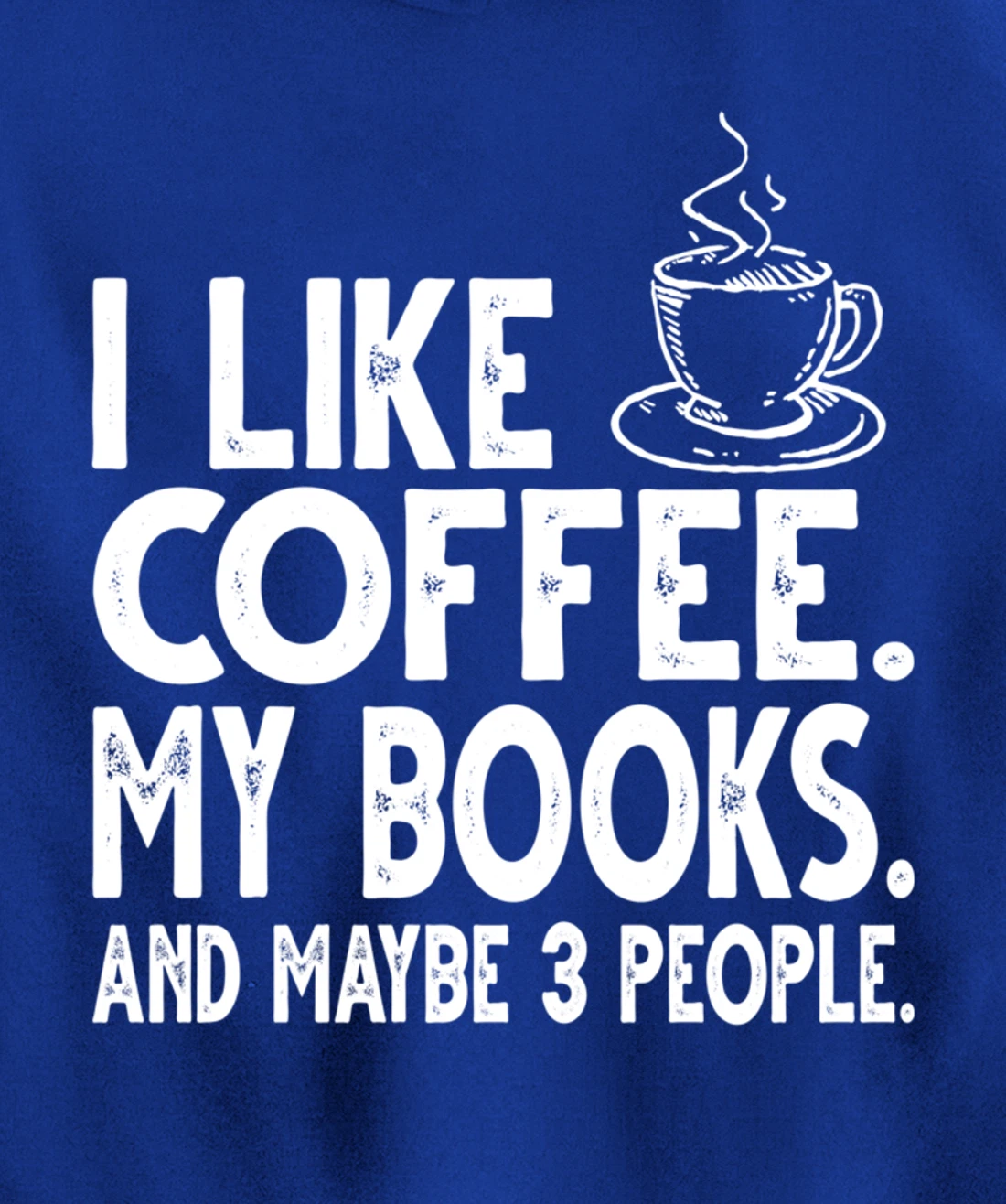I like Coffee My Books and Maybe 3 People Funny Bookworm Pullover Hoodie