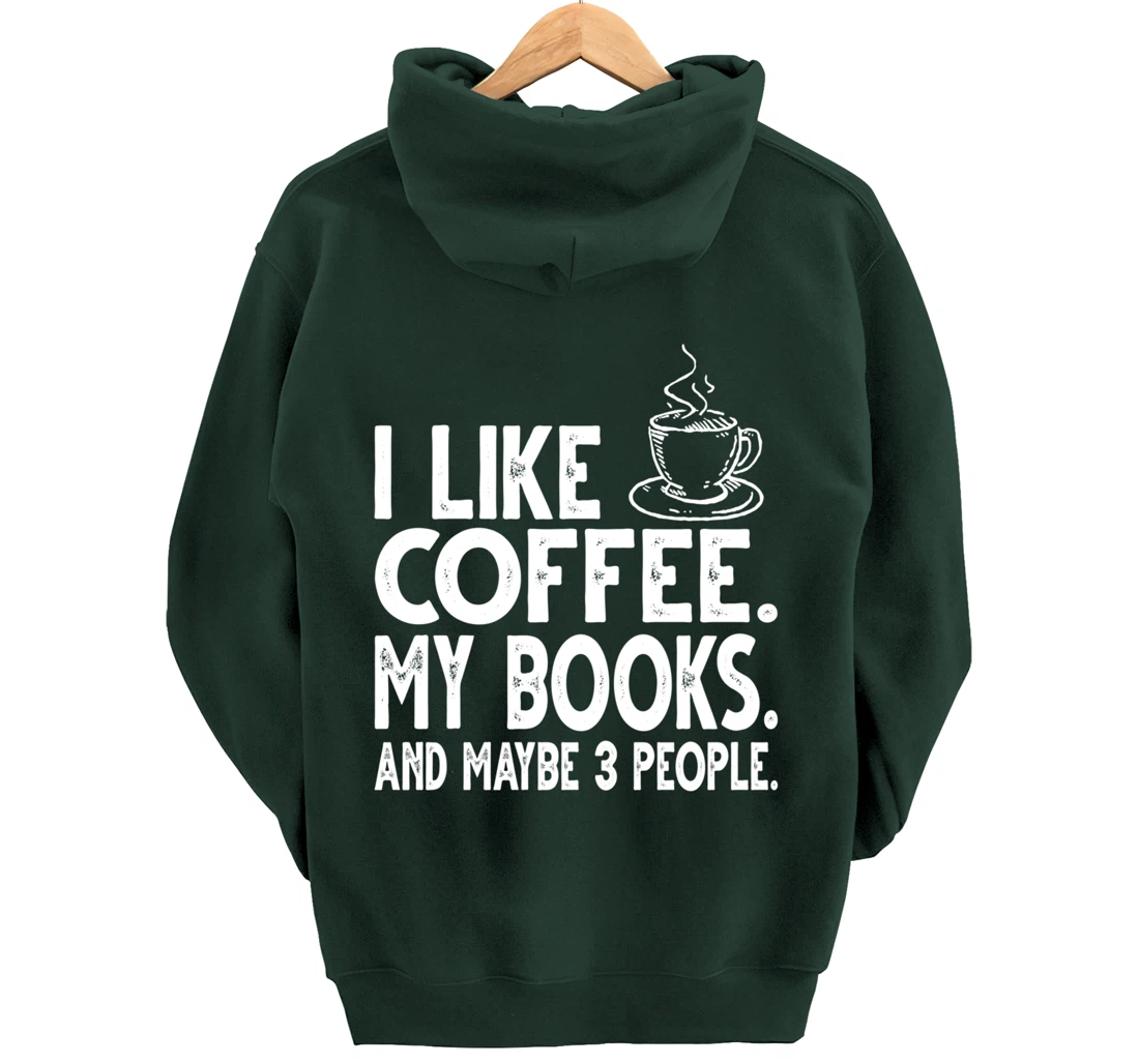I like Coffee My Books and Maybe 3 People Funny Bookworm Pullover Hoodie