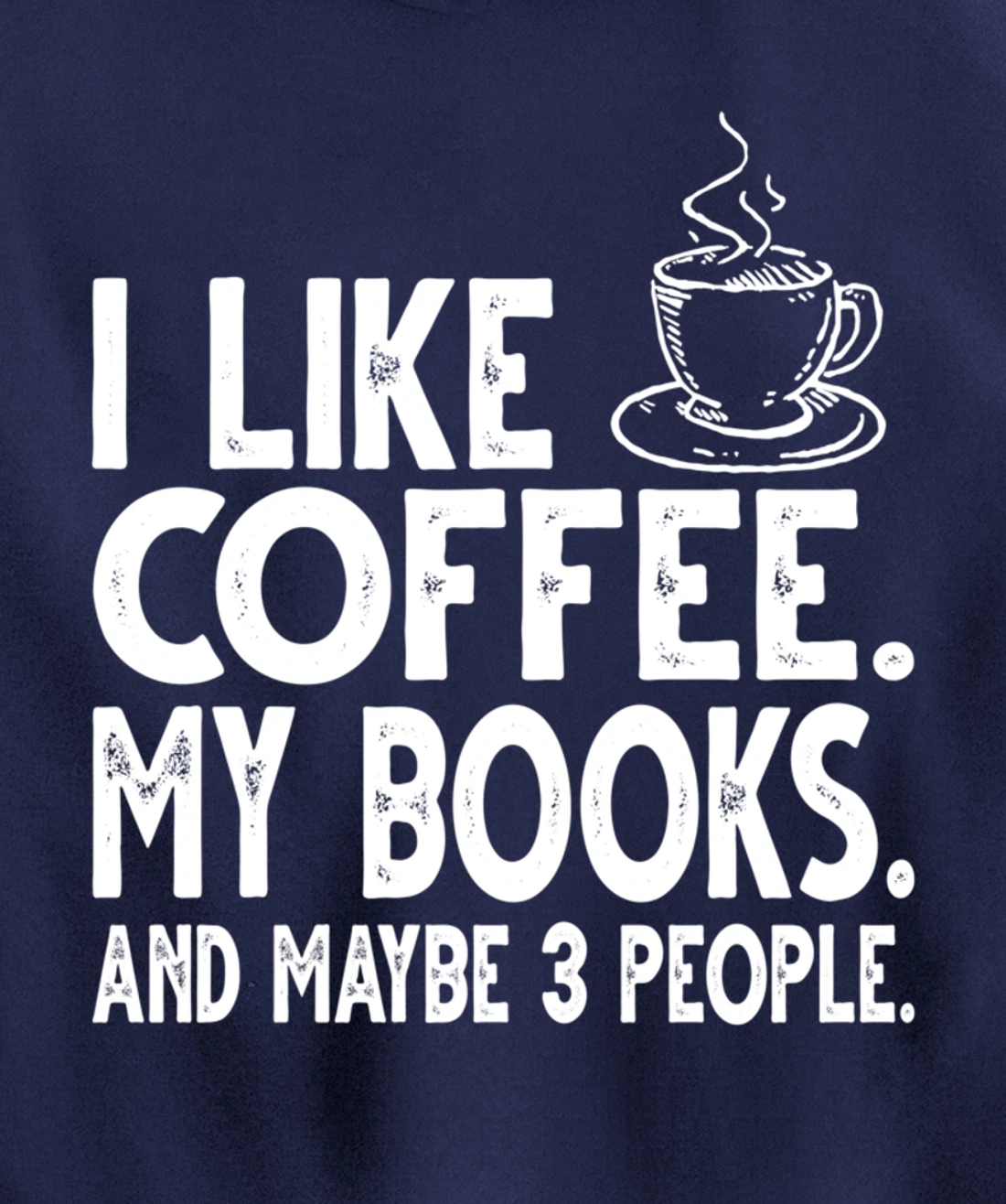 I like Coffee My Books and Maybe 3 People Funny Bookworm Pullover Hoodie
