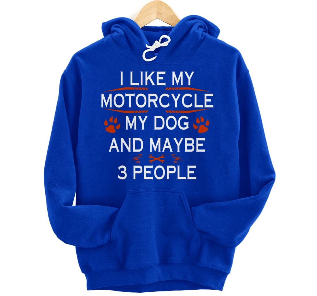 Funny Biker I Like My Motorcycle Dog And Maybe 3 People Pullover Hoodie