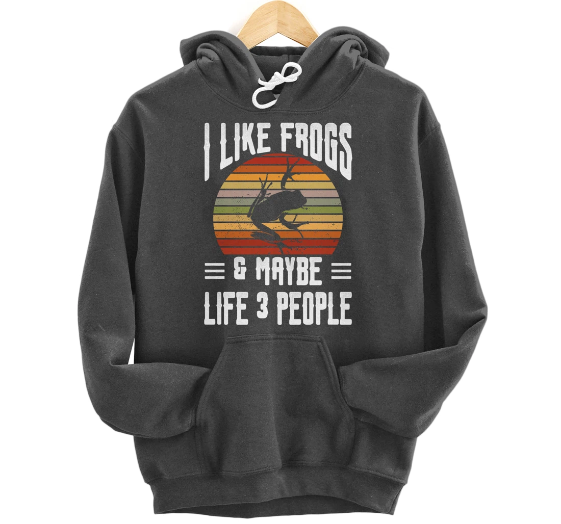 Funny Frog Lover I Like Frogs and Maybe 3 People Themed Pullover Hoodie