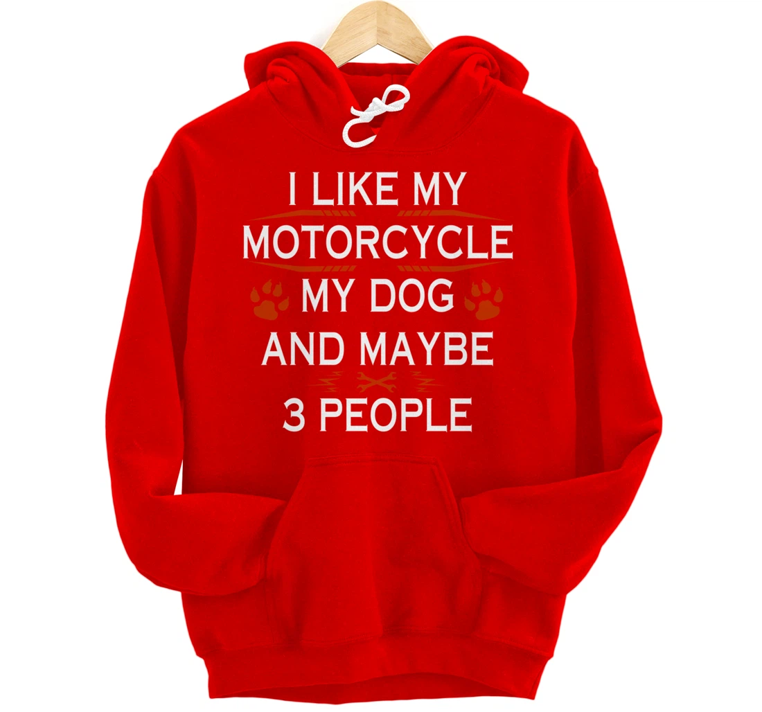 Funny Biker I Like My Motorcycle Dog And Maybe 3 People Pullover Hoodie