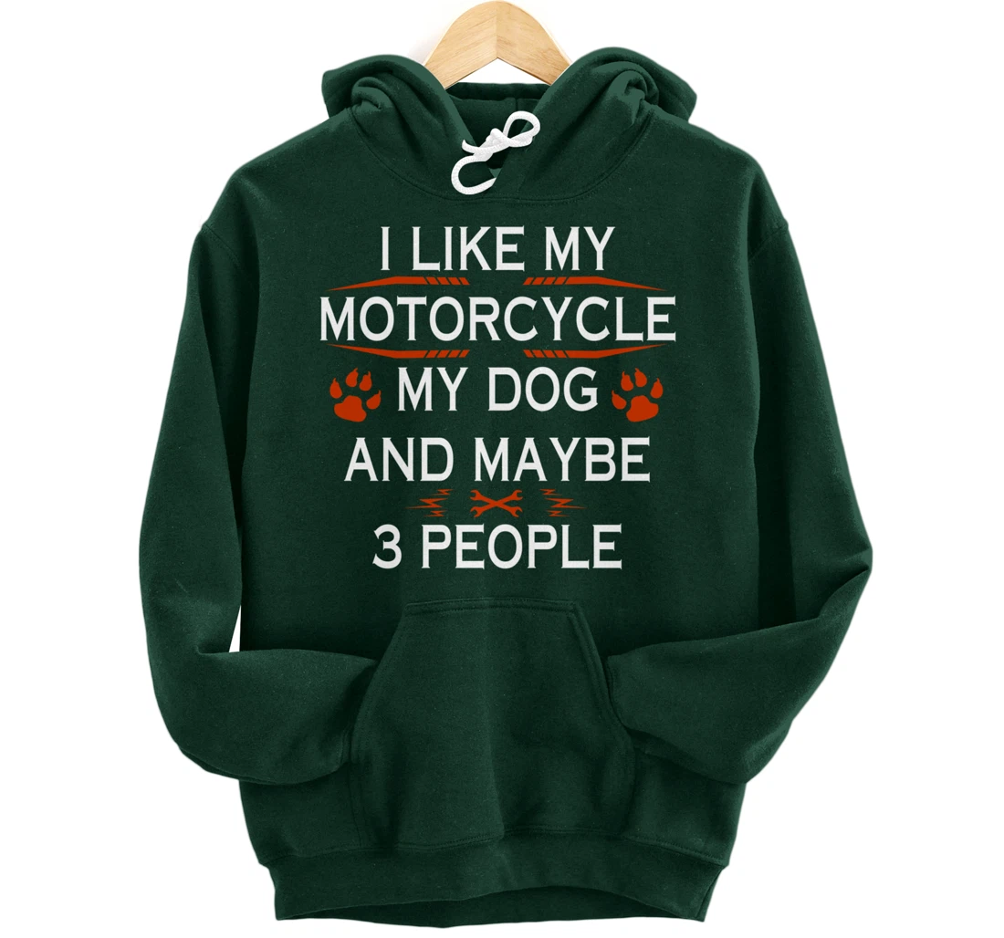 Funny Biker I Like My Motorcycle Dog And Maybe 3 People Pullover Hoodie