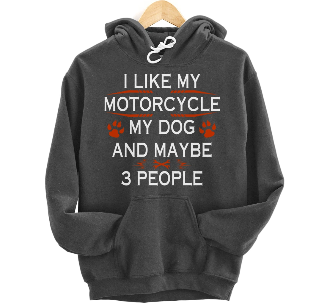 Funny Biker I Like My Motorcycle Dog And Maybe 3 People Pullover Hoodie