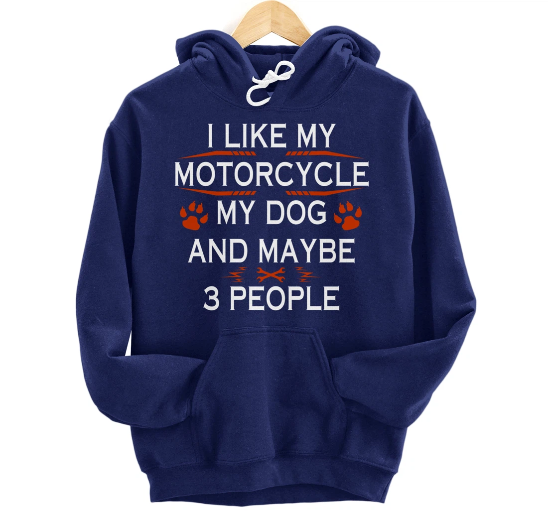 Funny Biker I Like My Motorcycle Dog And Maybe 3 People Pullover Hoodie