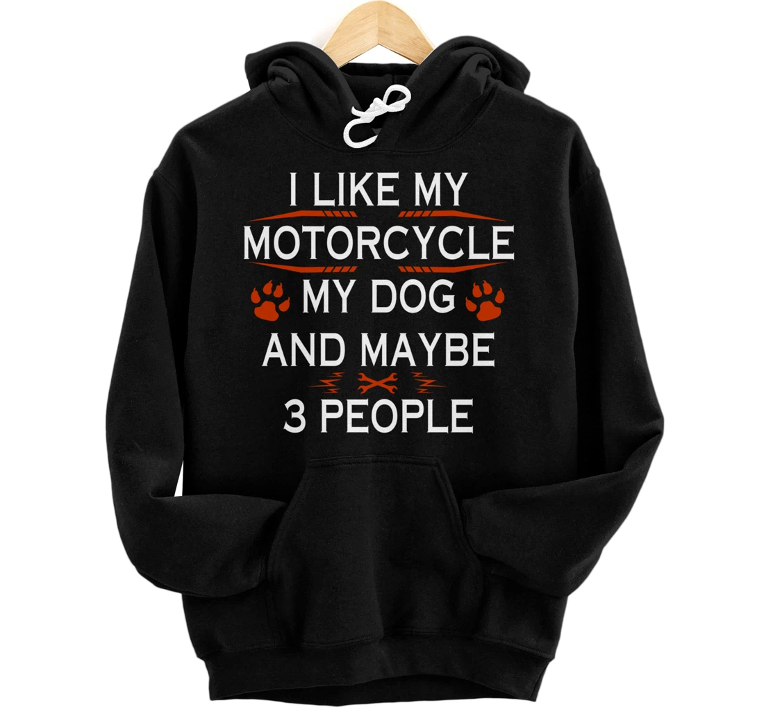 Funny Biker I Like My Motorcycle Dog And Maybe 3 People Pullover Hoodie