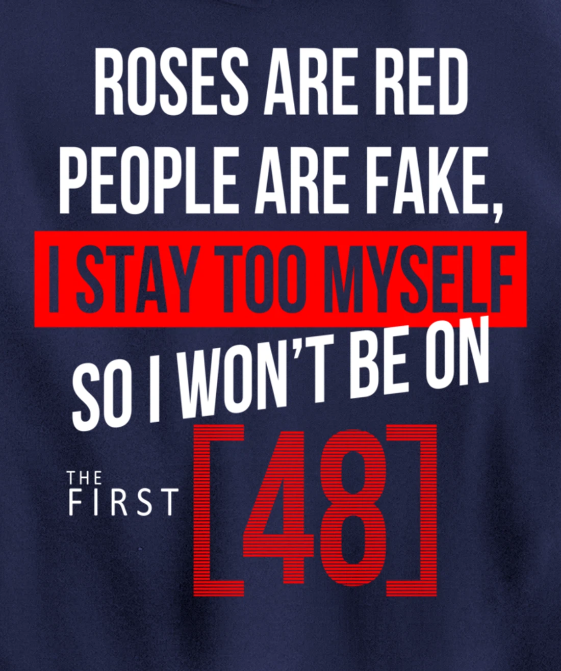 Roses Are Red People Are Fake I Stay To Myself First 48 Pullover Hoodie
