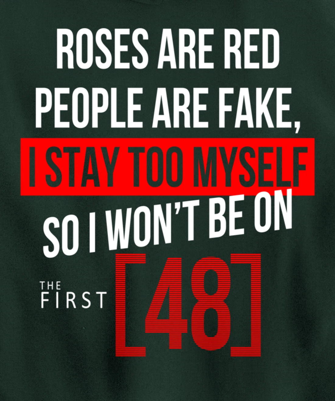 Roses Are Red People Are Fake I Stay To Myself First 48 Pullover Hoodie