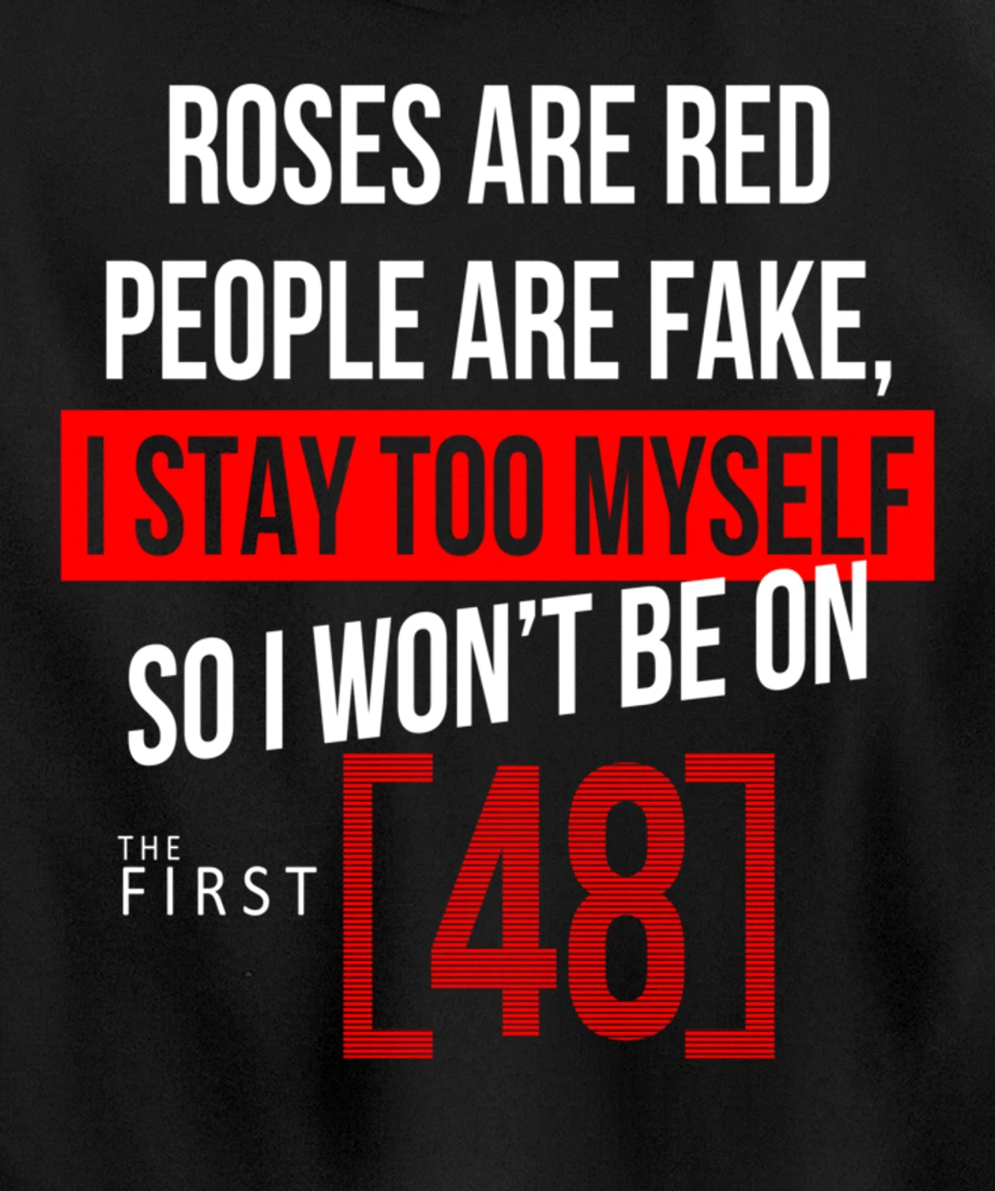 Roses Are Red People Are Fake I Stay To Myself First 48 Pullover Hoodie