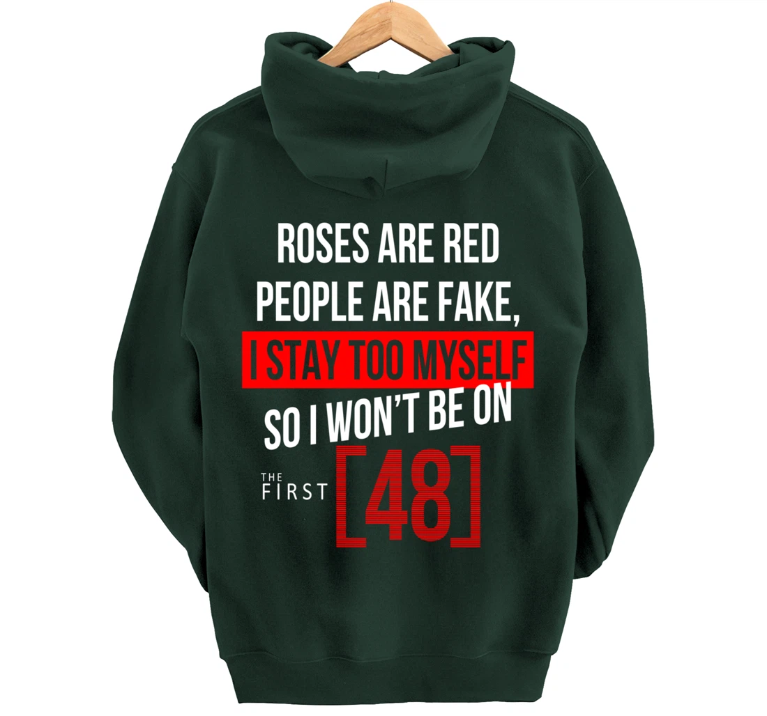Roses Are Red People Are Fake I Stay To Myself First 48 Pullover Hoodie