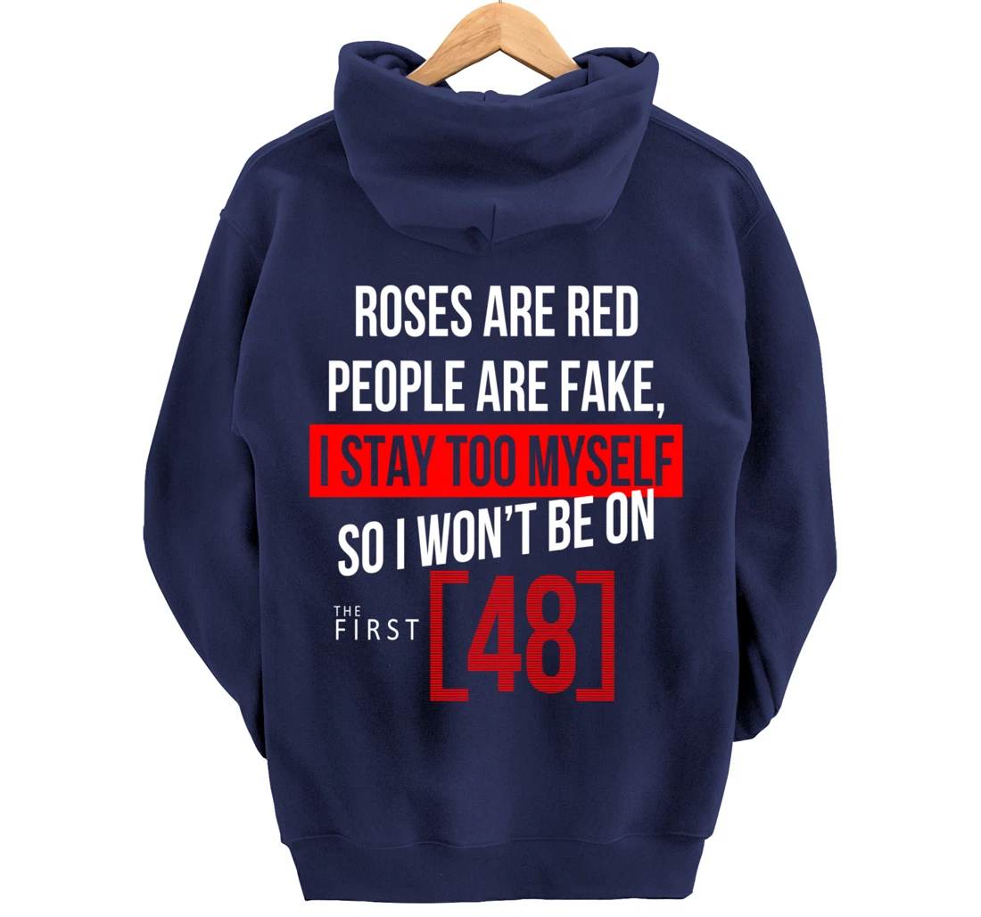 Roses Are Red People Are Fake I Stay To Myself First 48 Pullover Hoodie
