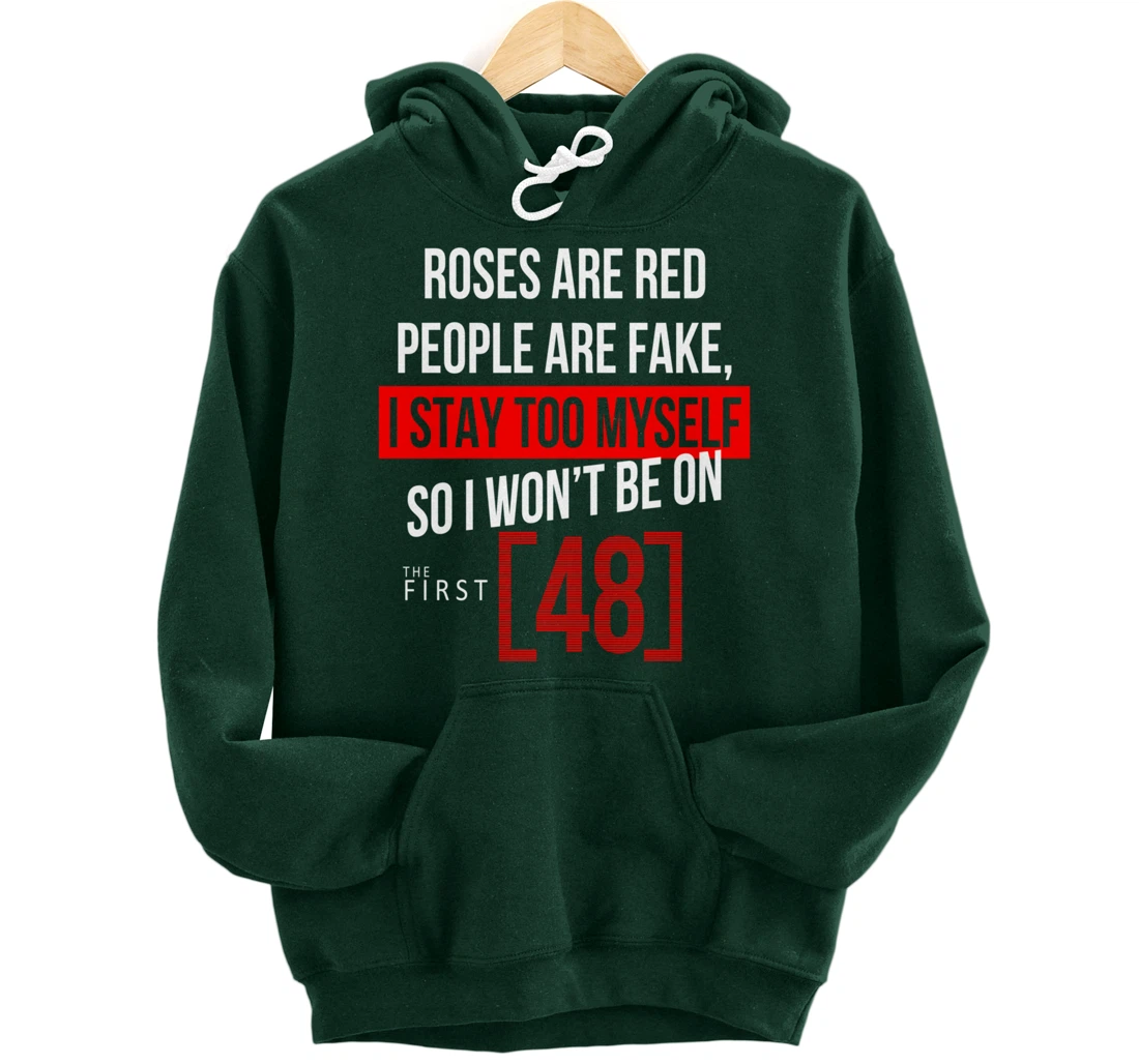 Roses Are Red People Are Fake I Stay To Myself First 48 Pullover Hoodie