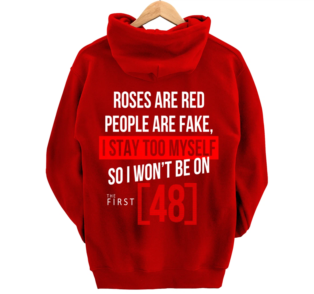 Roses Are Red People Are Fake I Stay To Myself First 48 Pullover Hoodie