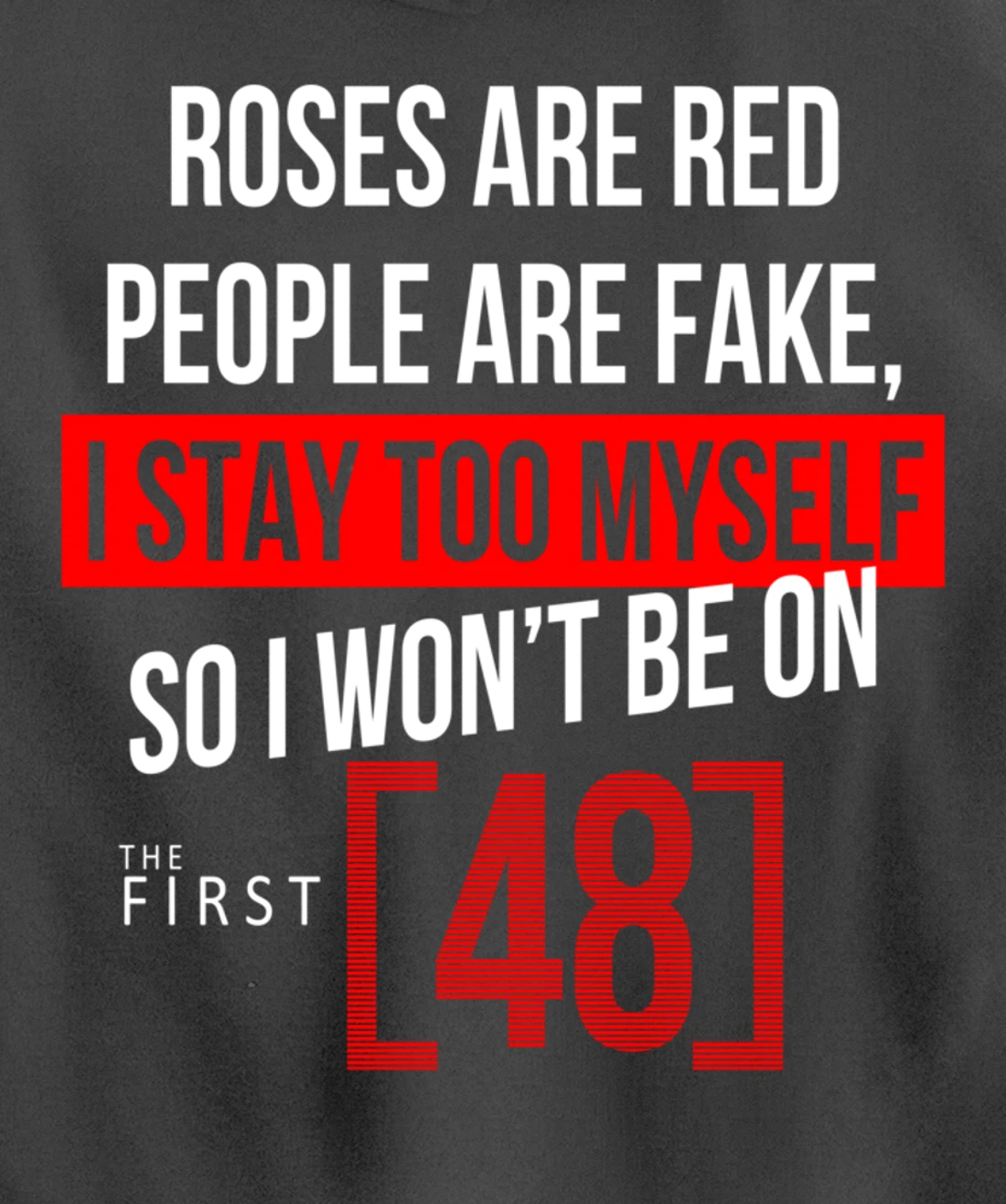 Roses Are Red People Are Fake I Stay To Myself First 48 Pullover Hoodie