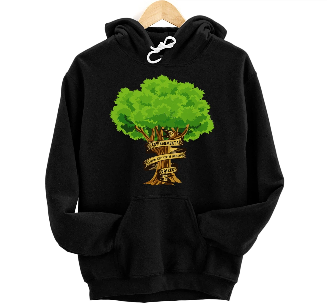 Environmental Activism Must Centre Indigenous Voices Earth Pullover Hoodie
