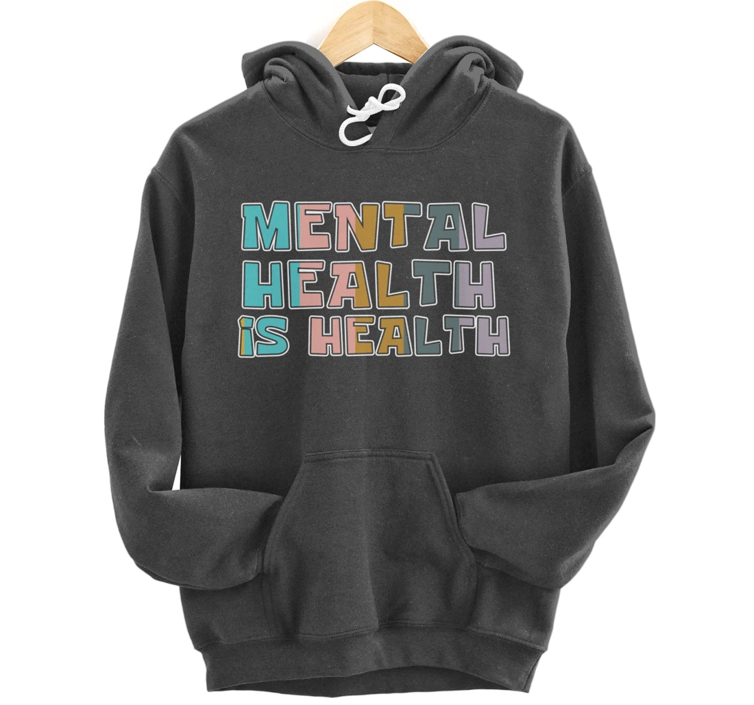 Mental Health is Health Raise Advocate Awareness Themed Pullover Hoodie