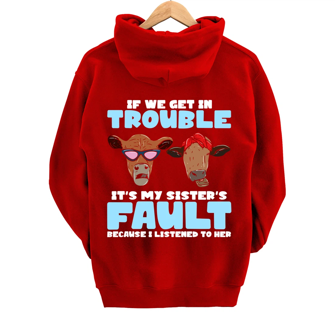 If We Get In Trouble It's My Sister's Fault - Funny Heifer Pullover Hoodie