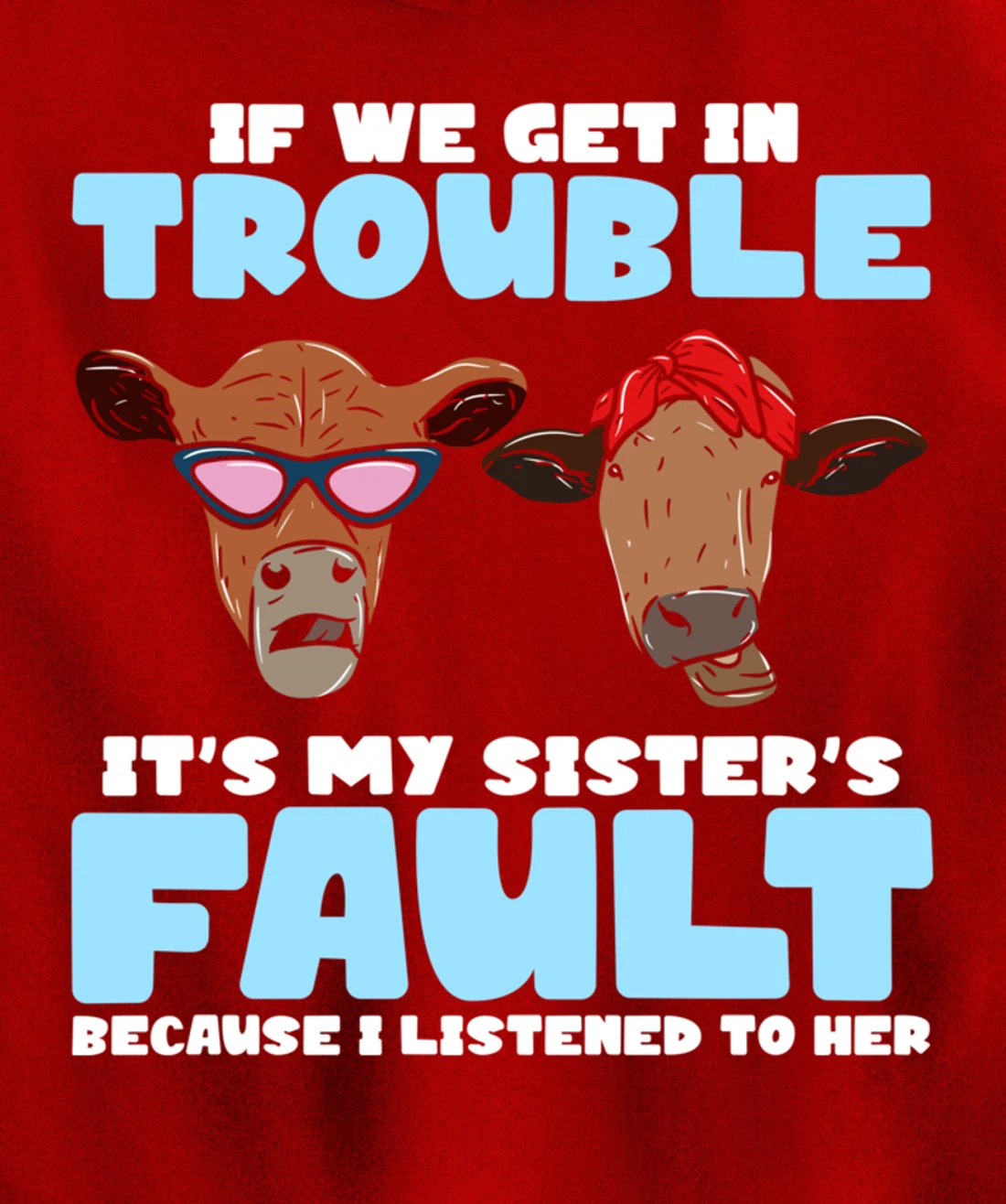 If We Get In Trouble It's My Sister's Fault - Funny Heifer Pullover Hoodie