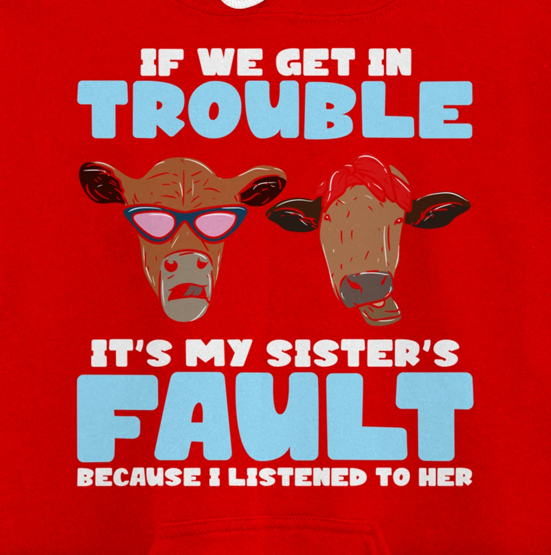 If We Get In Trouble It's My Sister's Fault - Funny Heifer Pullover Hoodie