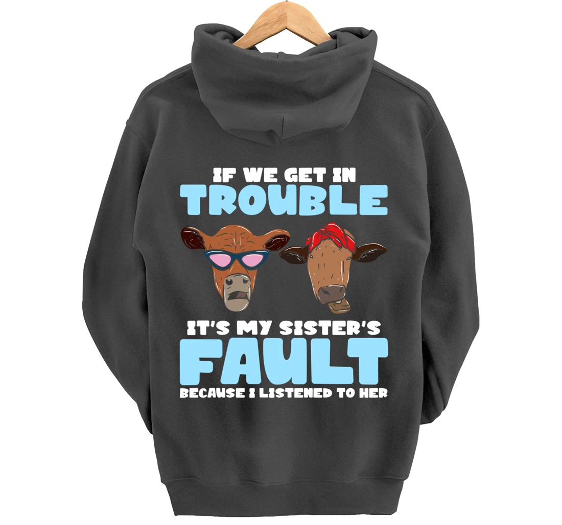 If We Get In Trouble It's My Sister's Fault - Funny Heifer Pullover Hoodie