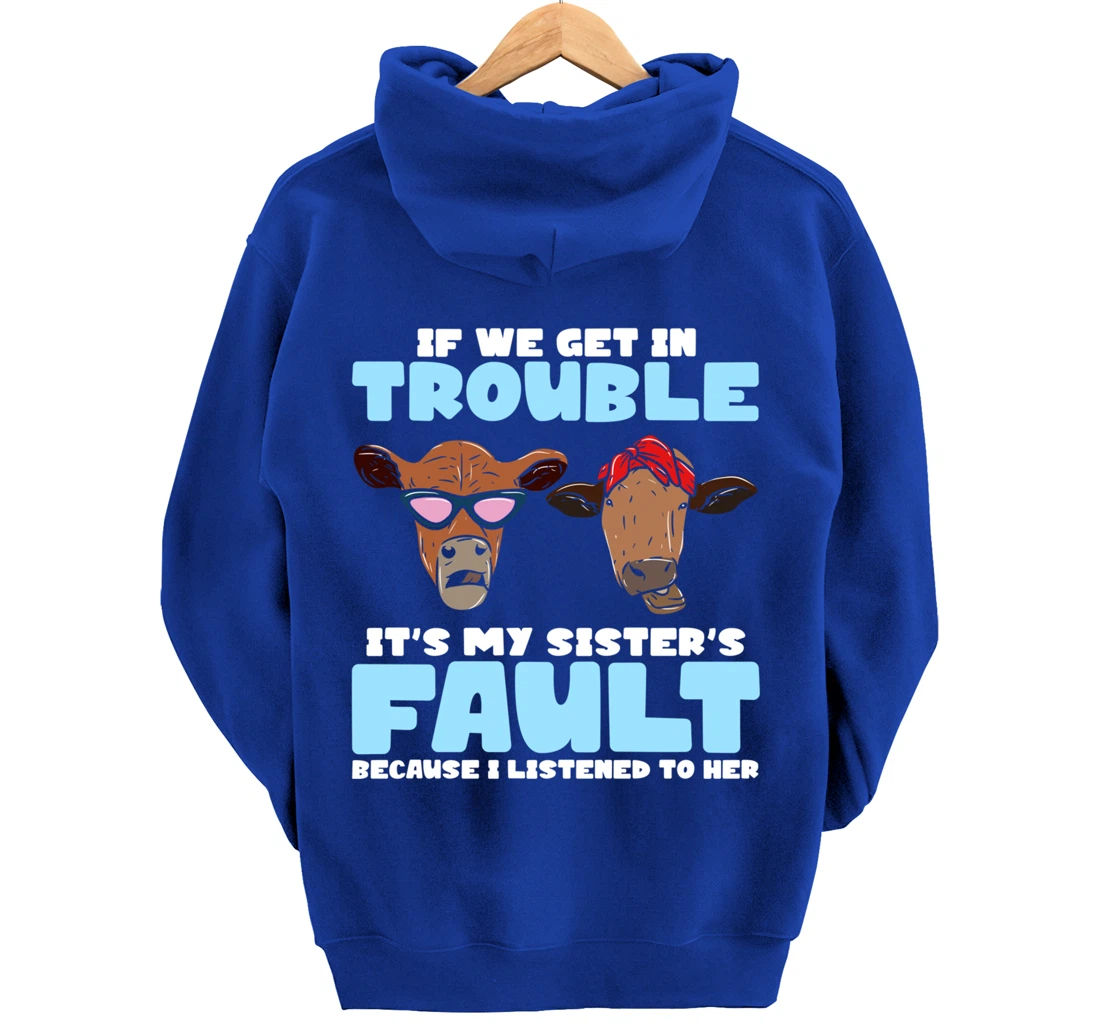 If We Get In Trouble It's My Sister's Fault - Funny Heifer Pullover Hoodie