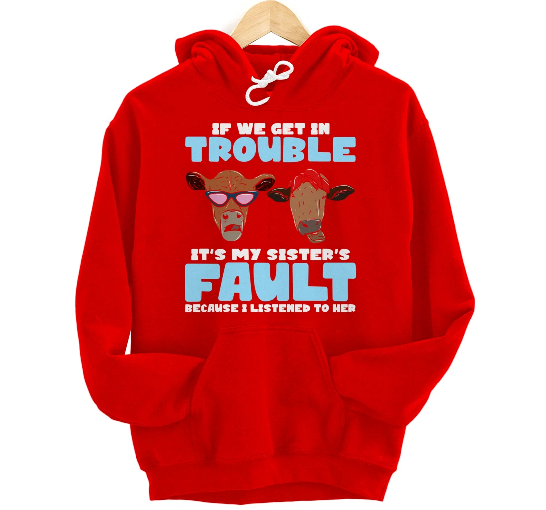 If We Get In Trouble It's My Sister's Fault - Funny Heifer Pullover Hoodie