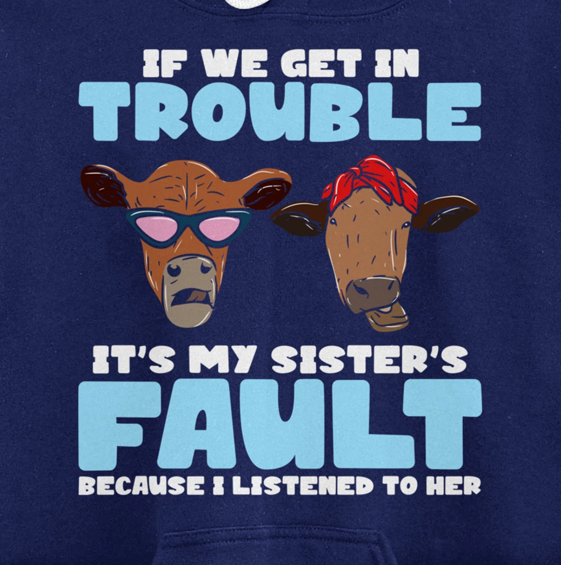 If We Get In Trouble It's My Sister's Fault - Funny Heifer Pullover Hoodie