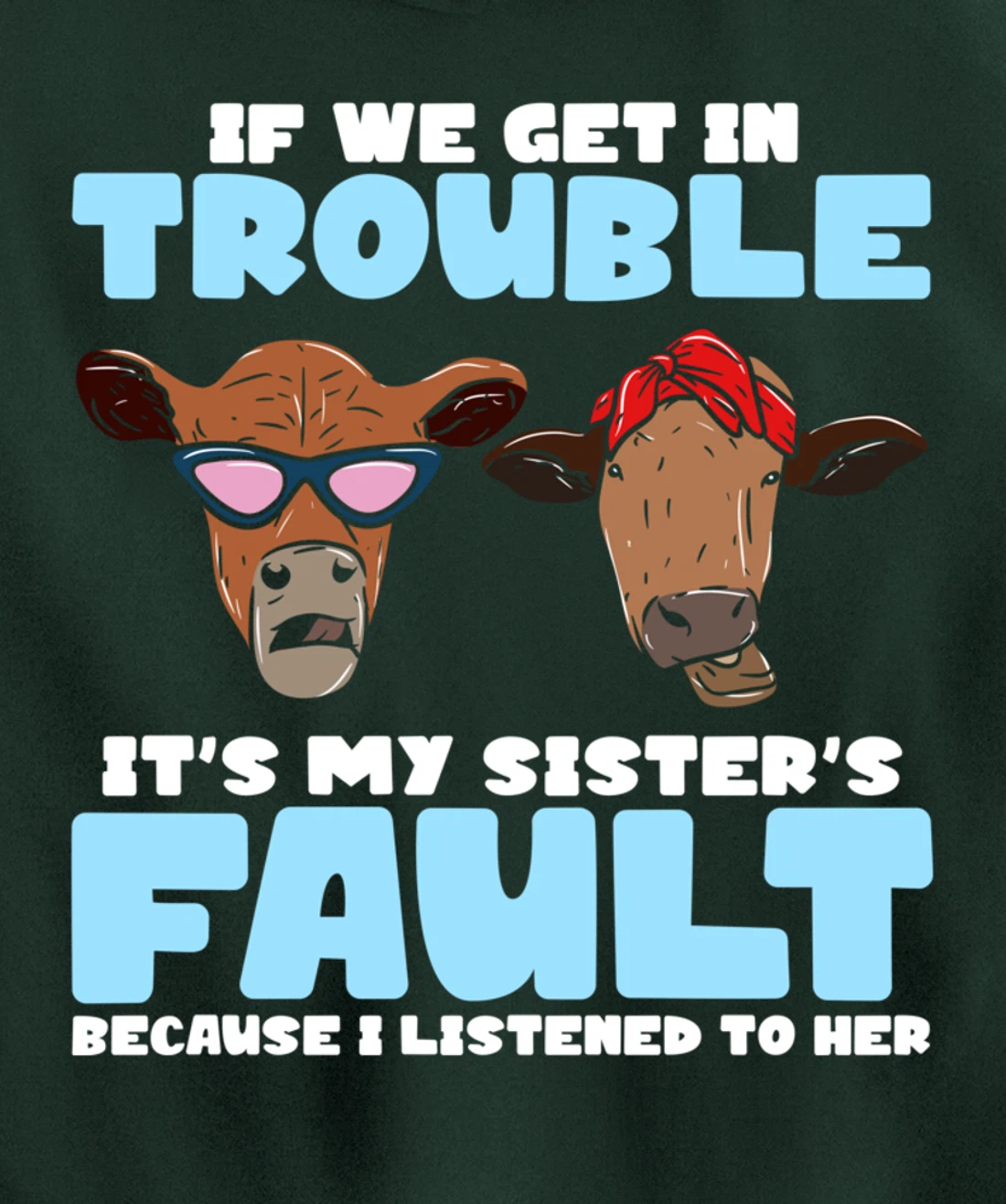 If We Get In Trouble It's My Sister's Fault - Funny Heifer Pullover Hoodie
