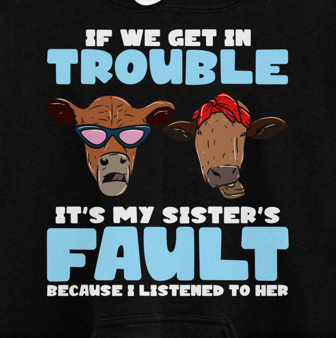 If We Get In Trouble It's My Sister's Fault - Funny Heifer Pullover Hoodie