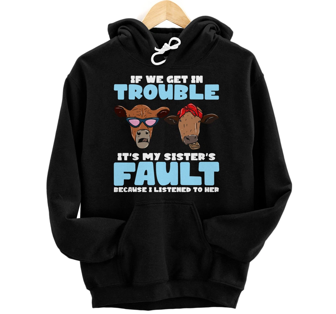 If We Get In Trouble It's My Sister's Fault - Funny Heifer Pullover Hoodie