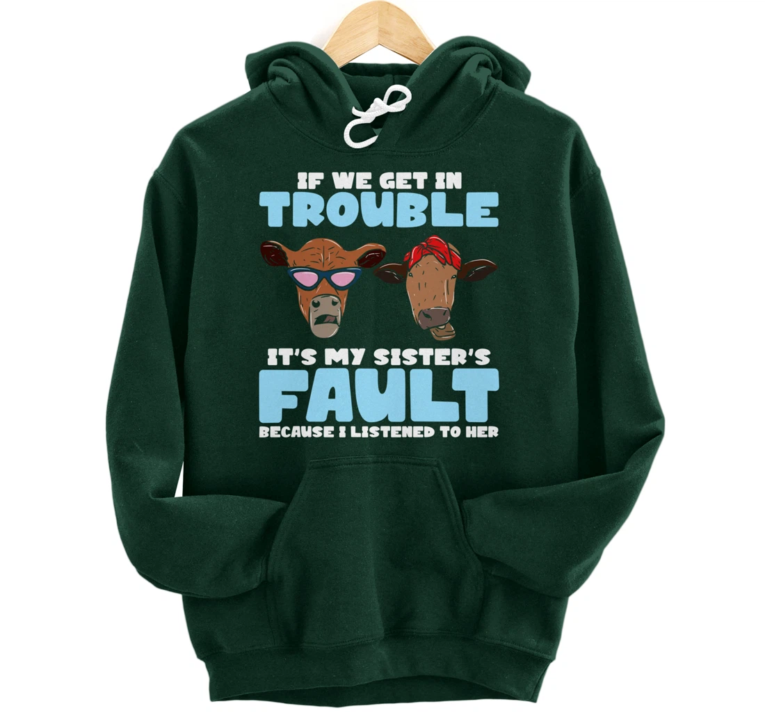 If We Get In Trouble It's My Sister's Fault - Funny Heifer Pullover Hoodie